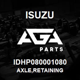 IDHP080001080 Isuzu AXLE,RETAINING | AGA Parts