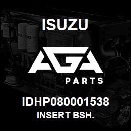 IDHP080001538 Isuzu INSERT BSH. | AGA Parts