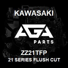 ZZ21TFP Kawasaki 21 SERIES FLUSH CUT POINT | AGA Parts