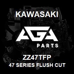 ZZ47TFP Kawasaki 47 SERIES FLUSH CUT POINT | AGA Parts