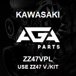 ZZ47VPL Kawasaki USE ZZ47 V./KIT | AGA Parts