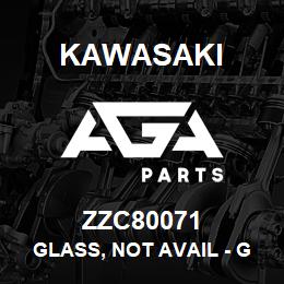 ZZC80071 Kawasaki GLASS, NOT AVAIL - GET LOCALLY | AGA Parts