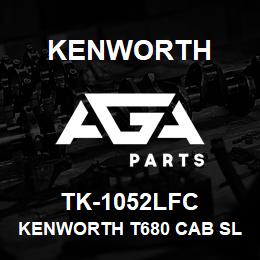 TK-1052LFC Kenworth KENWORTH T680 CAB SLEEPER & | AGA Parts