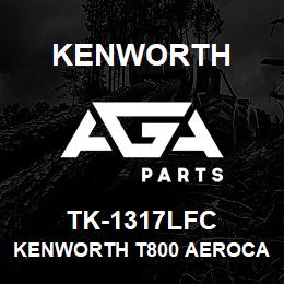 TK-1317LFC Kenworth KENWORTH T800 AEROCAB CAB PA | AGA Parts