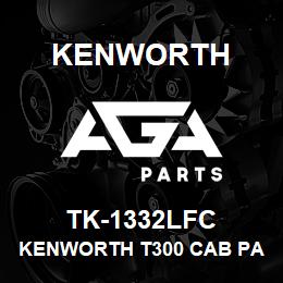 TK-1332LFC Kenworth KENWORTH T300 CAB PANEL WITH | AGA Parts