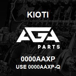 0000AAXP Kioti USE 0000AAXP-Q | AGA Parts