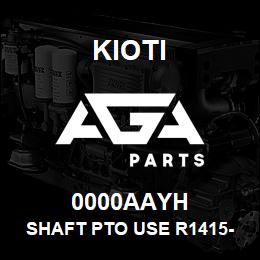 0000AAYH Kioti SHAFT PTO USE R1415-12181 DNR V | AGA Parts