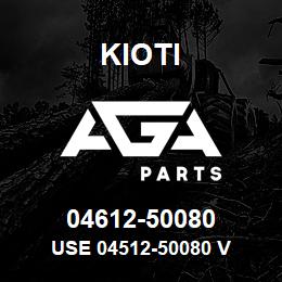 04612-50080 Kioti USE 04512-50080 V | AGA Parts