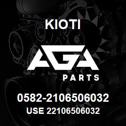 0582-2106506032 Kioti USE 22106506032 | AGA Parts