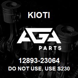 12893-23064 Kioti DO NOT USE, USE S230-P02 | AGA Parts