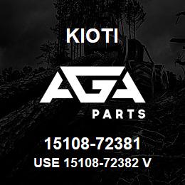 15108-72381 Kioti USE 15108-72382 V | AGA Parts