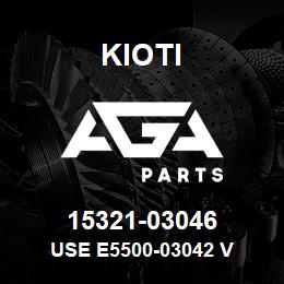 15321-03046 Kioti USE E5500-03042 V | AGA Parts