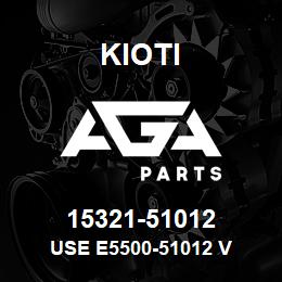 15321-51012 Kioti USE E5500-51012 V | AGA Parts