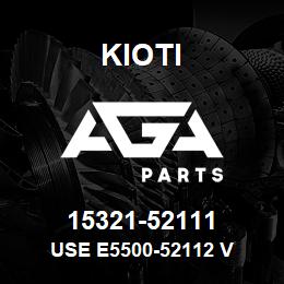 15321-52111 Kioti USE E5500-52112 V | AGA Parts