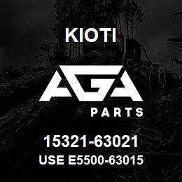 15321-63021 Kioti USE E5500-63015 | AGA Parts