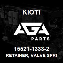 15521-1333-2 Kioti RETAINER, VALVE SPRING {DNU} USE E5500-13332 | AGA Parts