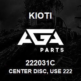 222031C Kioti CENTER DISC, USE 222044C | AGA Parts