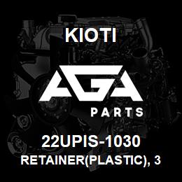 22UPIS-1030 Kioti RETAINER(PLASTIC), 30/40/6 V | AGA Parts