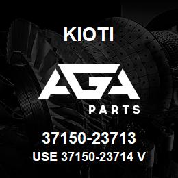 37150-23713 Kioti USE 37150-23714 V | AGA Parts