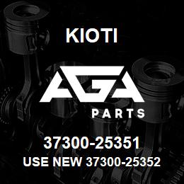 37300-25351 Kioti USE NEW 37300-25352 | AGA Parts