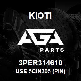 3PER314610 Kioti USE 5CIN305 (PIN) | AGA Parts