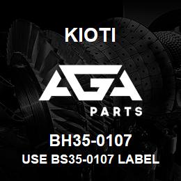 BH35-0107 Kioti USE BS35-0107 LABEL | AGA Parts