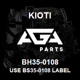 BH35-0108 Kioti USE BS35-0108 LABEL | AGA Parts