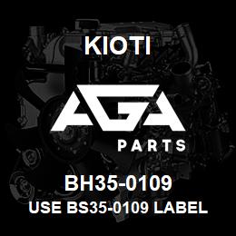 BH35-0109 Kioti USE BS35-0109 LABEL | AGA Parts