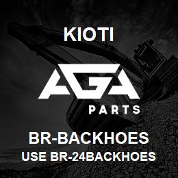 BR-BACKHOES Kioti USE BR-24BACKHOES | AGA Parts