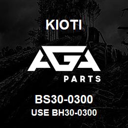 BS30-0300 Kioti USE BH30-0300 | AGA Parts