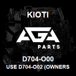 D704-O00 Kioti USE D704-O02 (OWNERS MANUAL CK25/CK30) | AGA Parts