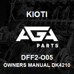 DFF2-O05 Kioti OWNERS MANUAL DK4210/4710/5310/6010/HSE/CHSE V | AGA Parts