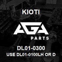 DL01-0300 Kioti USE DL01-0100LH OR DL01-0200 RH | AGA Parts