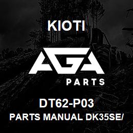 DT62-P03 Kioti PARTS MANUAL DK35SE/DK35HSE/DK35CHSE | AGA Parts