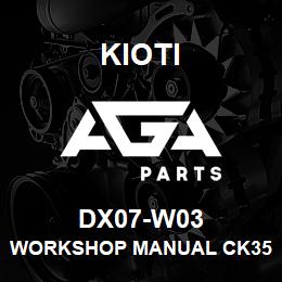 DX07-W03 Kioti WORKSHOP MANUAL CK3510/4010HSE CAB | AGA Parts