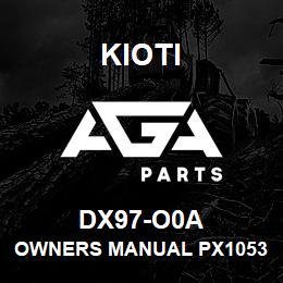 DX97-O0A Kioti OWNERS MANUAL PX1053/1153/9530 V | AGA Parts