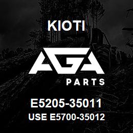 E5205-35011 Kioti USE E5700-35012 | AGA Parts