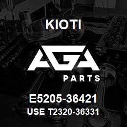 E5205-36421 Kioti USE T2320-36331 | AGA Parts