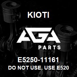 E5250-11161 Kioti DO NOT USE, USE E5205-11161 | AGA Parts