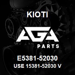 E5381-52030 Kioti USE 15381-52030 V | AGA Parts