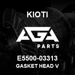 E5500-03313 Kioti GASKET HEAD V | AGA Parts