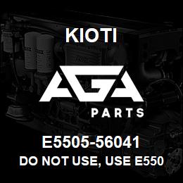 E5505-56041 Kioti DO NOT USE, USE E5505-56051 | AGA Parts