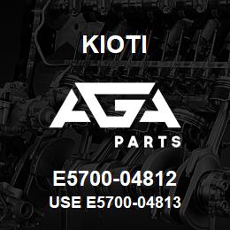 E5700-04812 Kioti USE E5700-04813 | AGA Parts