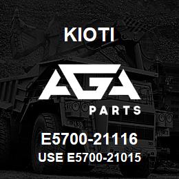 E5700-21116 Kioti USE E5700-21015 | AGA Parts