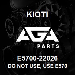 E5700-22026 Kioti DO NOT USE, USE E5700-22016 | AGA Parts