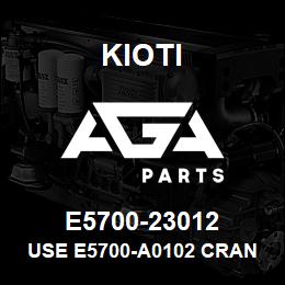 E5700-23012 Kioti USE E5700-A0102 CRANK SHAFT ASS'Y | AGA Parts