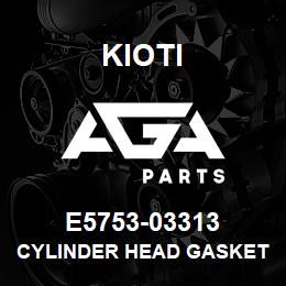 E5753-03313 Kioti CYLINDER HEAD GASKET V | AGA Parts