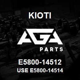 E5800-14512 Kioti USE E5800-14514 | AGA Parts