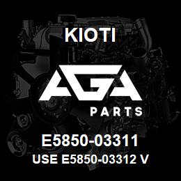 E5850-03311 Kioti USE E5850-03312 V | AGA Parts