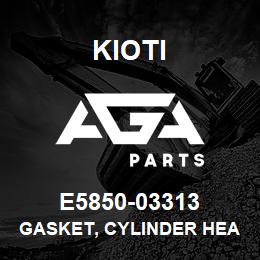 E5850-03313 Kioti GASKET, CYLINDER HEAD V | AGA Parts